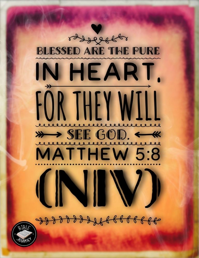 Matthew 5:8 NIV - Blessed are the pure in heart, for they will see God.