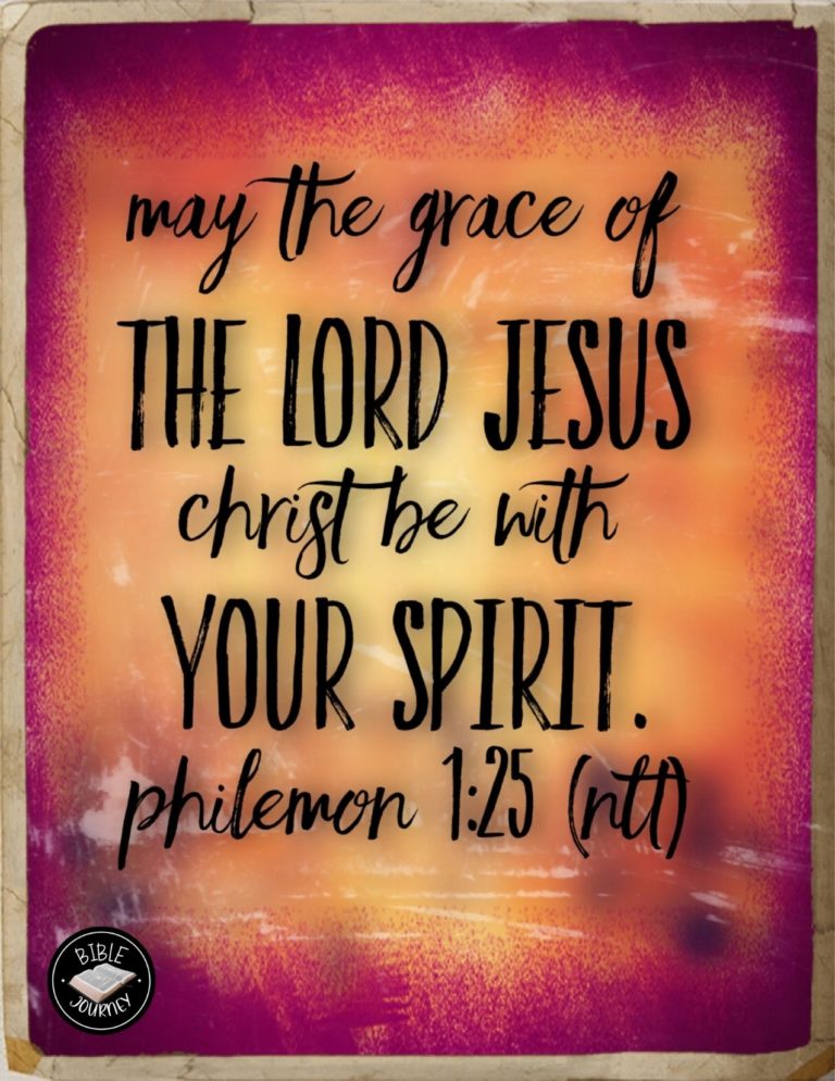 Philemon 1:25 NLT - May the grace of the Lord Jesus Christ be with your spirit.