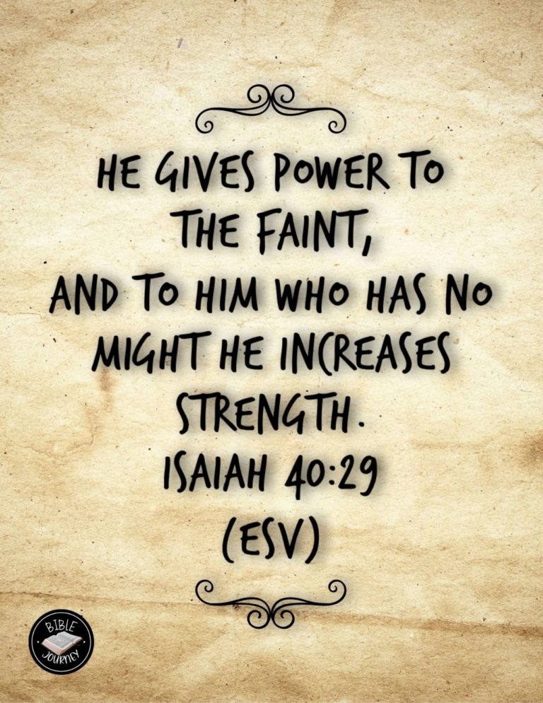 Isaiah 40:29 NIV - He gives strength to the weary and increases the power of the weak.