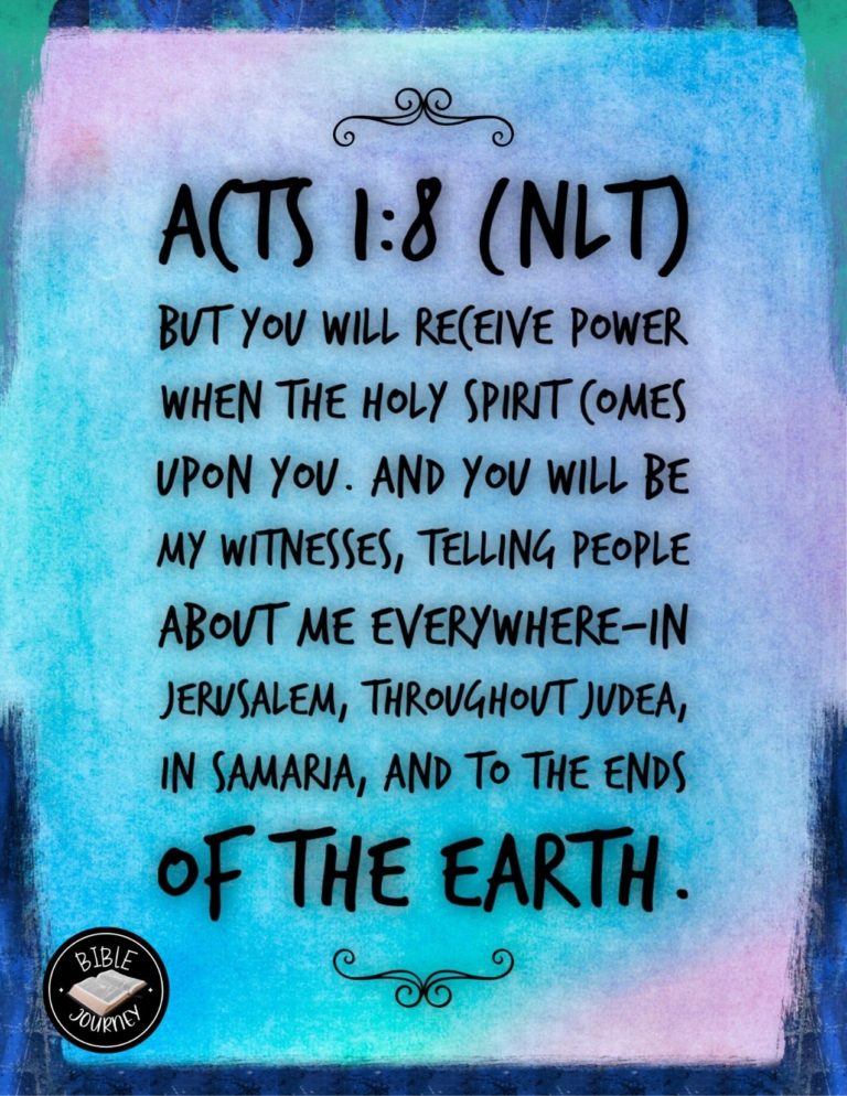 Acts 1:8 NLT - But you will receive power when the Holy Spirit comes upon you. And you will be my witnesses, telling people about me everywhere--in Jerusalem, throughout Judea, in Samaria, and to the ends of the earth."