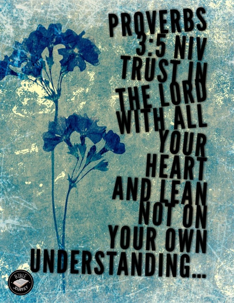 Proverbs 3:5 NIV - Trust in the LORD with all your heart and lean not on your own understanding;