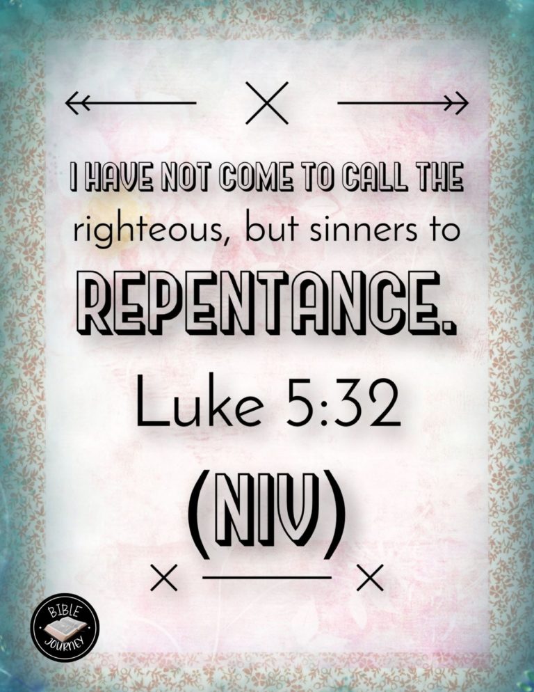 Luke 5:32 NIV - I have not come to call the righteous, but sinners to repentance."