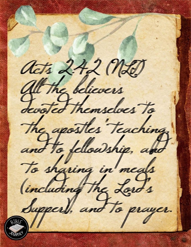 Acts 2:42 NLT - All the believers devoted themselves to the apostles' teaching, and to fellowship, and to sharing in meals (including the Lord's Supper), and to prayer.