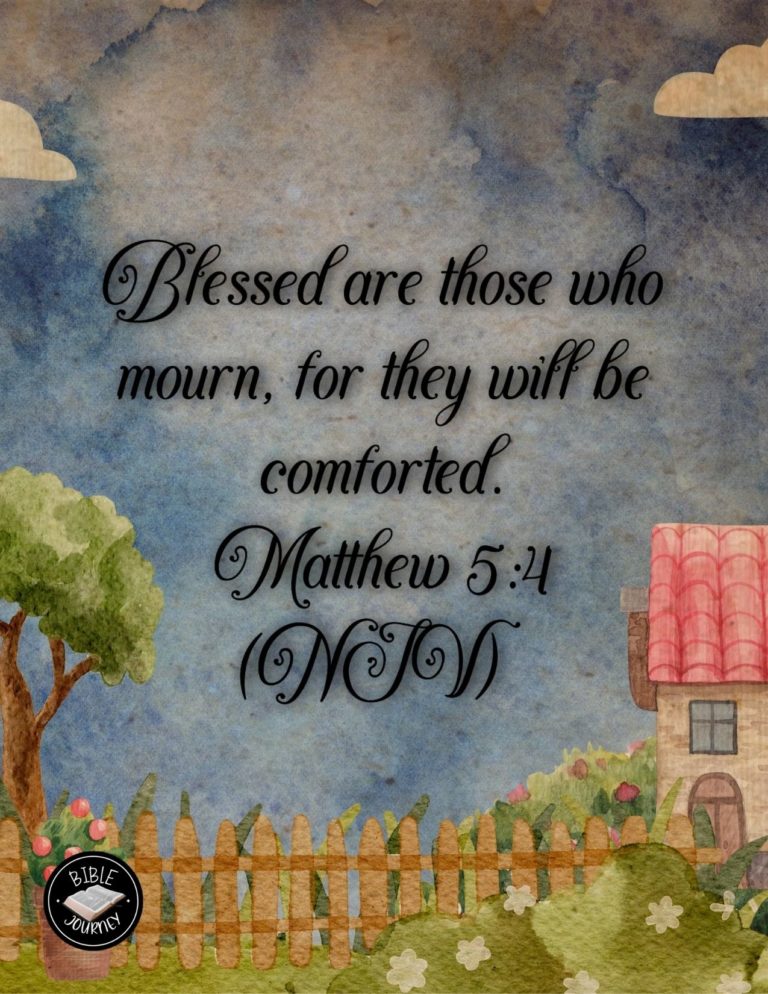 Matthew 5:4 NIV - Blessed are those who mourn, for they will be comforted.