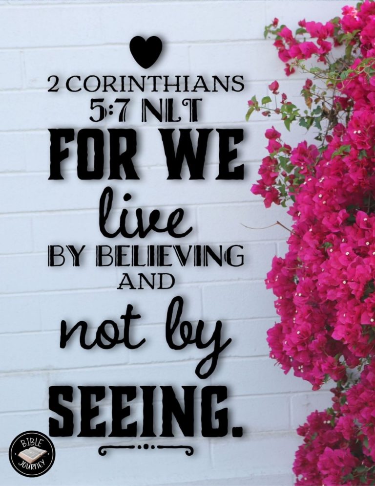 2 Corinthians 5:7 NLT - For we live by believing and not by seeing.