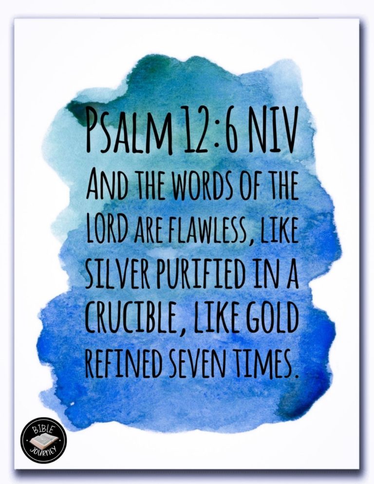 Psalm 12:6 NIV - And the words of the LORD are flawless, like silver purified in a crucible, like gold refined seven times.