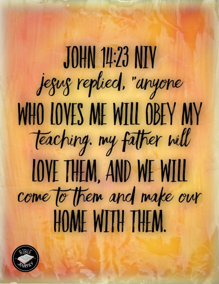 John 14:23 NIV - Jesus replied, "Anyone who loves me will obey my teaching. My Father will love them, and we will come to them and make our home with them.