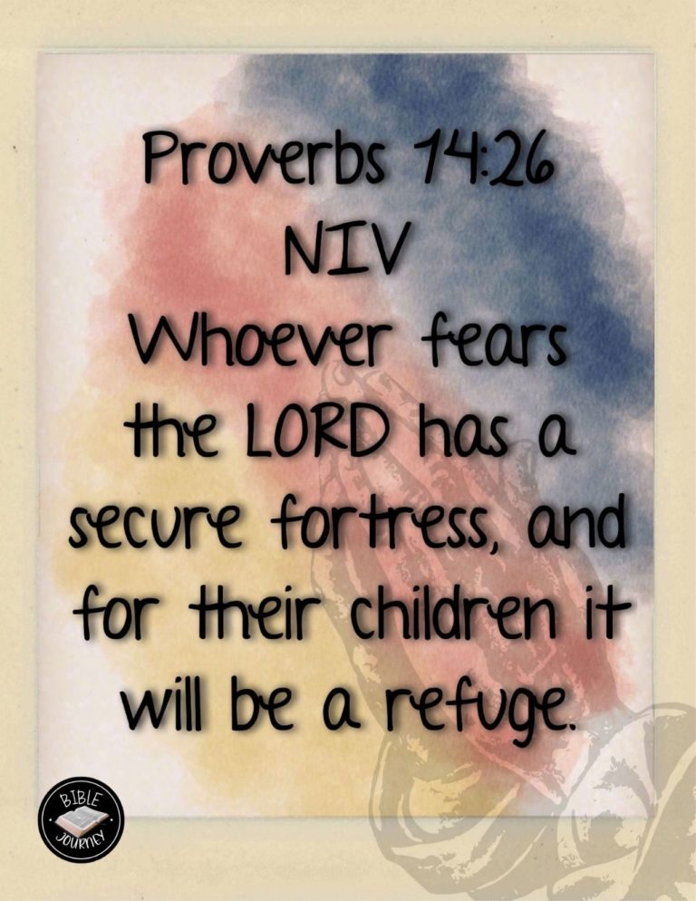 Proverbs 14:26 NIV - Whoever fears the LORD has a secure fortress, and for their children it will be a refuge.