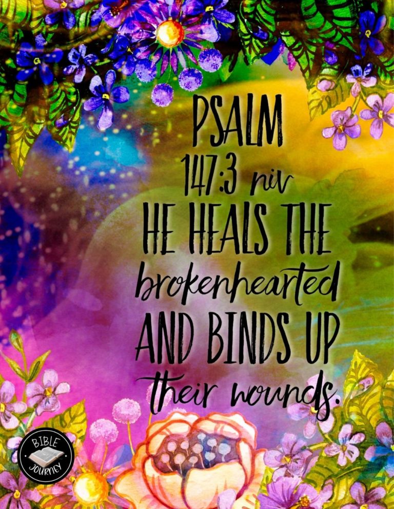 Psalm 147:3 NIV - He heals the brokenhearted and binds up their wounds.