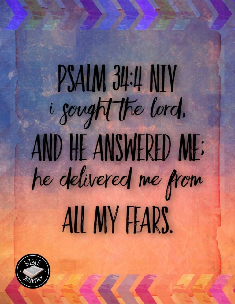 Psalm 34:4 NIV - I sought the LORD, and he answered me; he delivered me from all my fears.