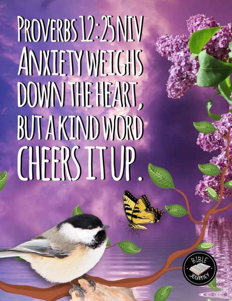 Proverbs 12:25 NIV - Anxiety weighs down the heart, but a kind word cheers it up.