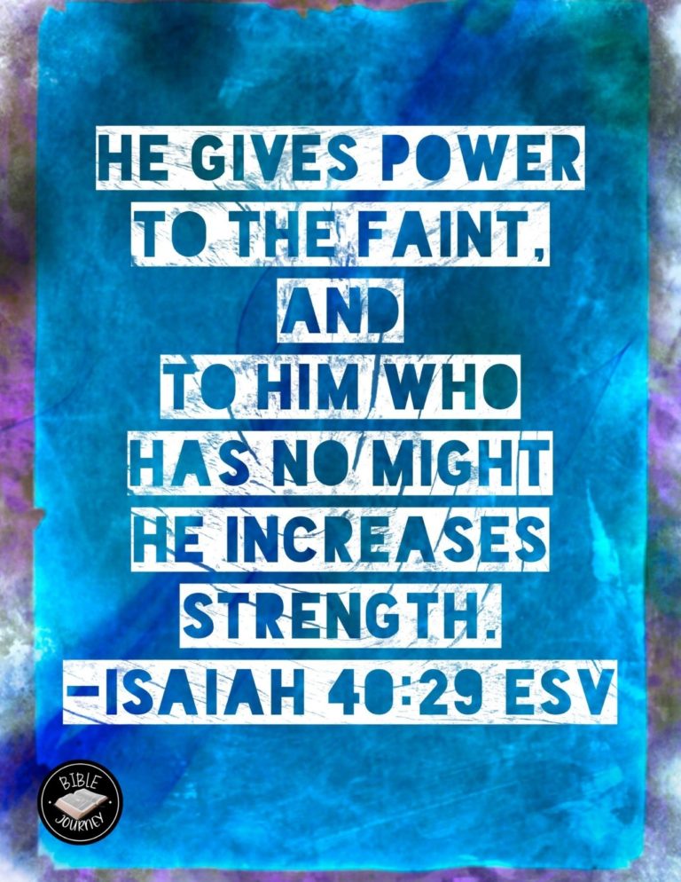 Isaiah 40:29 ESV - He gives power to the faint, and to him who has no might he increases strength.