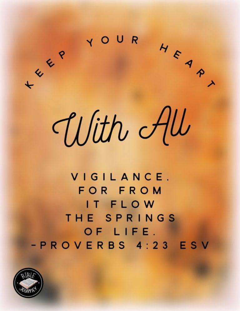 Proverbs 4:23 ESV - Keep your heart with all vigilance, for from it flow the springs of life.