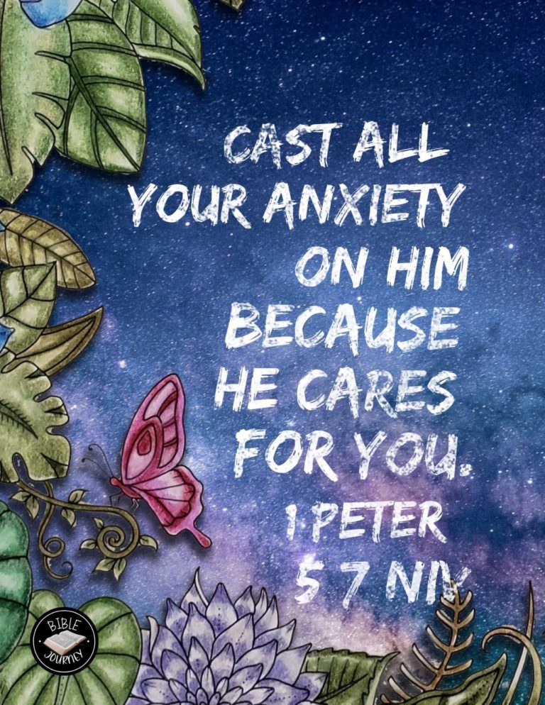1 Peter 5:7 NIV - Cast all your anxiety on him because he cares for you.
