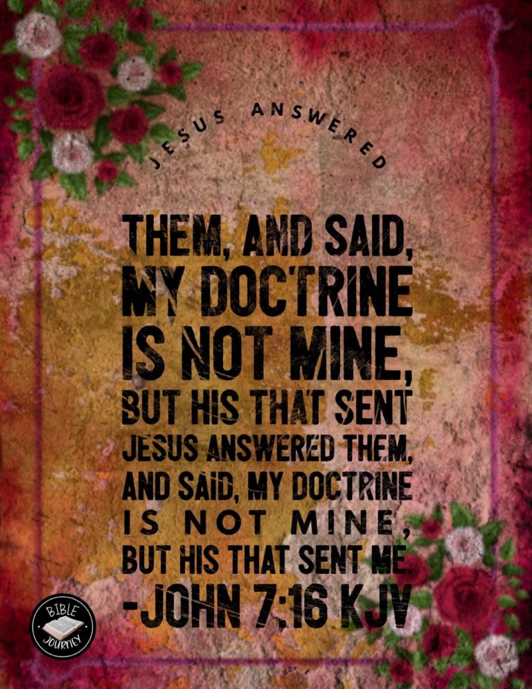 John 7:16 KJV - Jesus answered them, and said, My doctrine is not mine, but his that sent me.