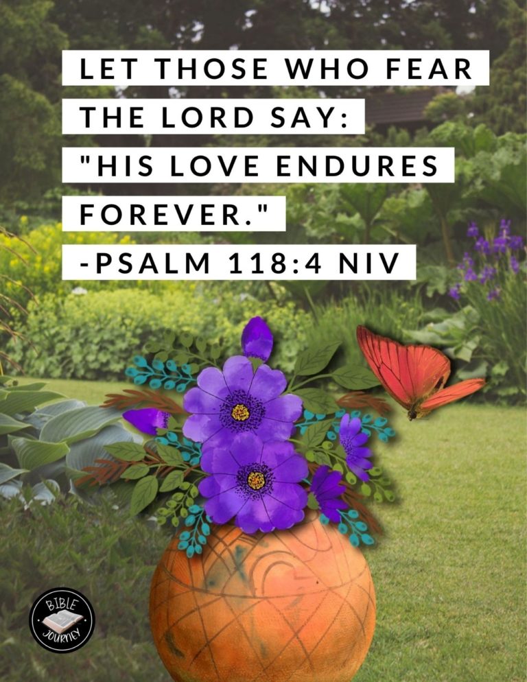 Psalm 118:4 NIV - Let those who fear the LORD say: "His love endures forever."